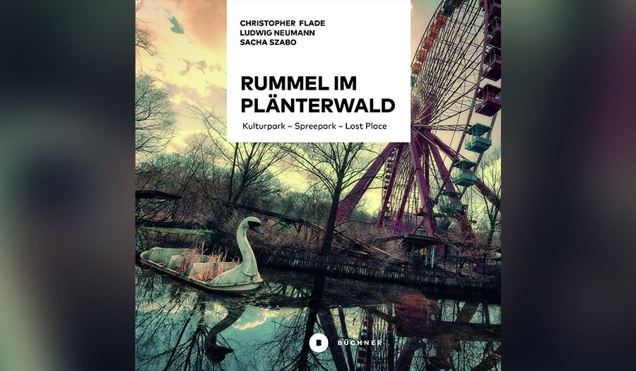 Rummel im Plänterwald: Kulturpark, Spreepark, Lost Place